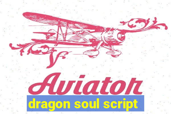 dragon soul script