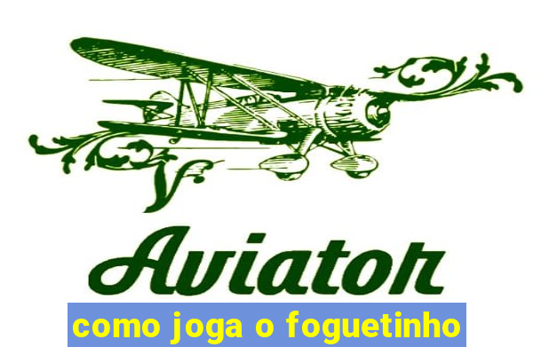 como joga o foguetinho