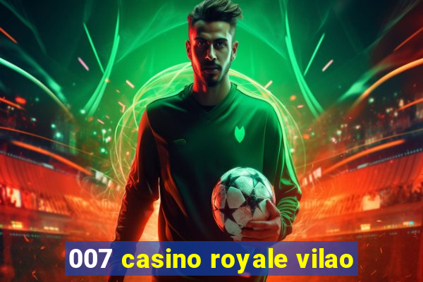 007 casino royale vilao