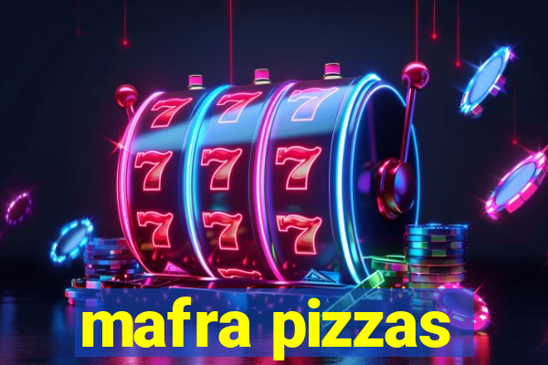 mafra pizzas