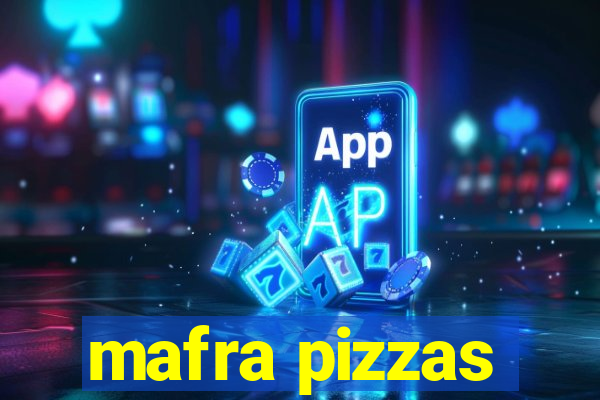 mafra pizzas