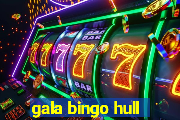 gala bingo hull