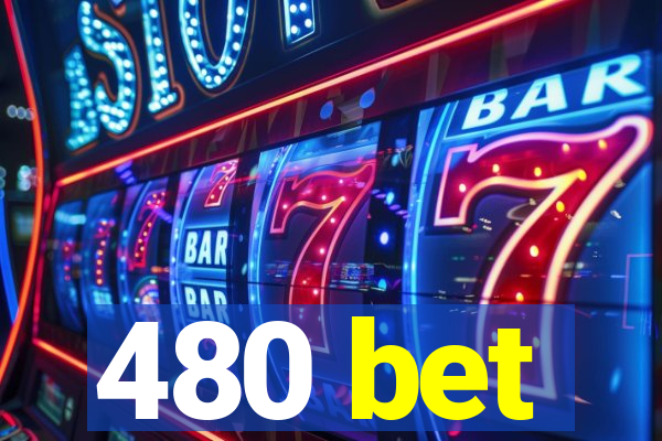 480 bet