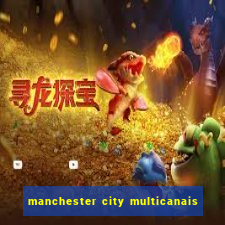 manchester city multicanais