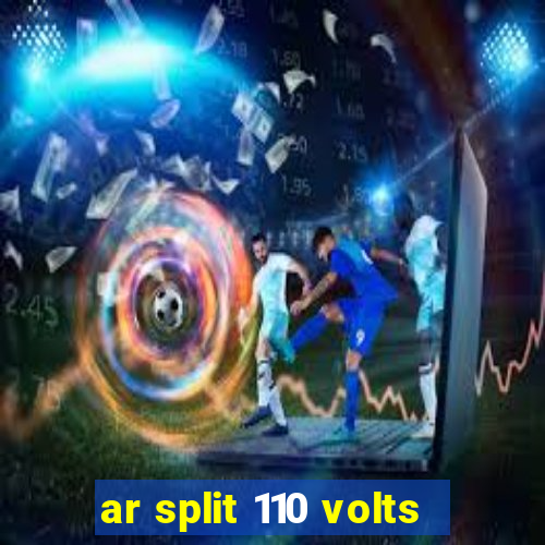 ar split 110 volts