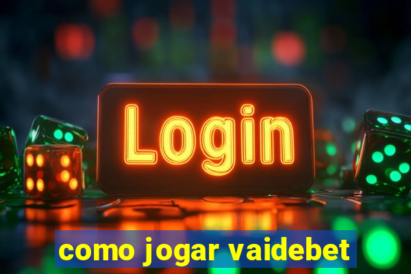 como jogar vaidebet