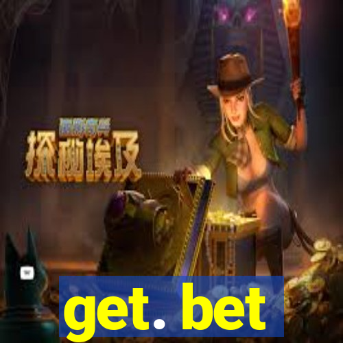 get. bet