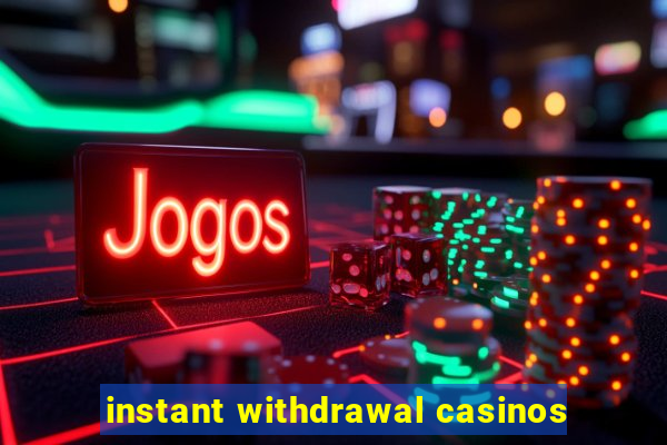 instant withdrawal casinos