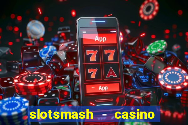 slotsmash - casino slots game