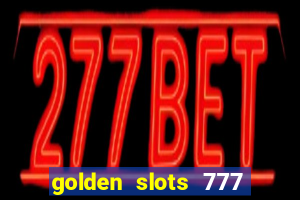 golden slots 777 paga mesmo