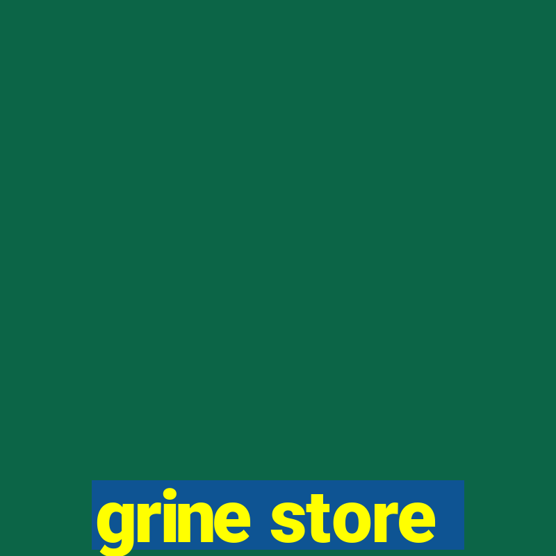 grine store