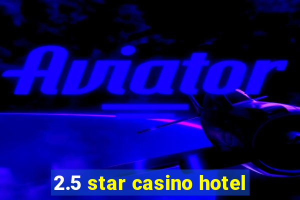 2.5 star casino hotel