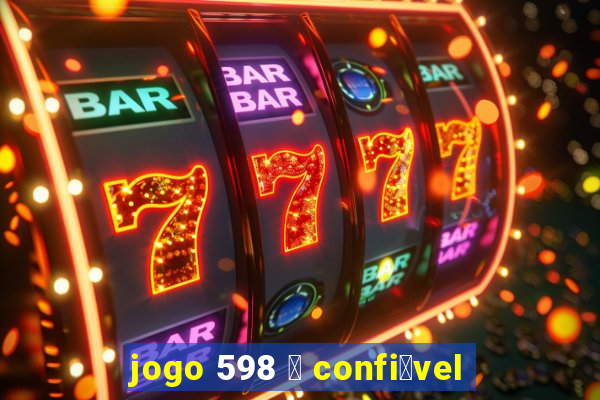 jogo 598 茅 confi谩vel