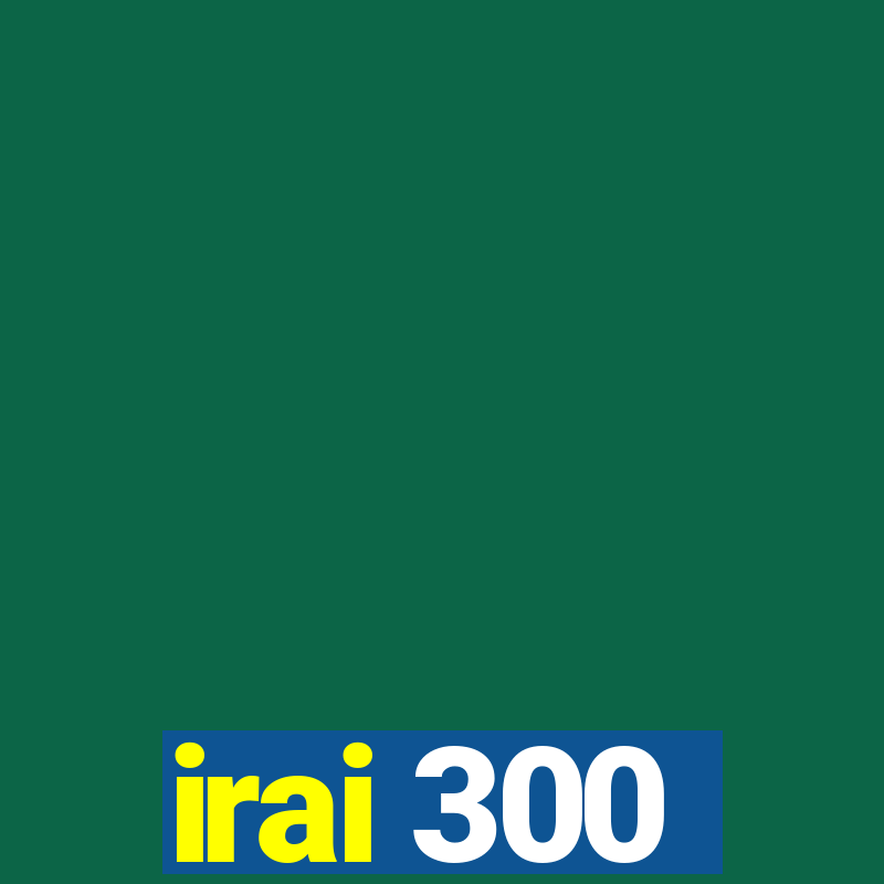 irai 300