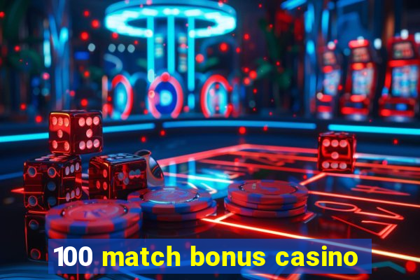 100 match bonus casino