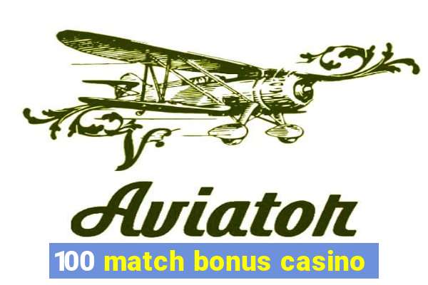 100 match bonus casino