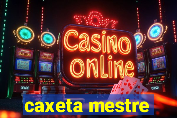 caxeta mestre