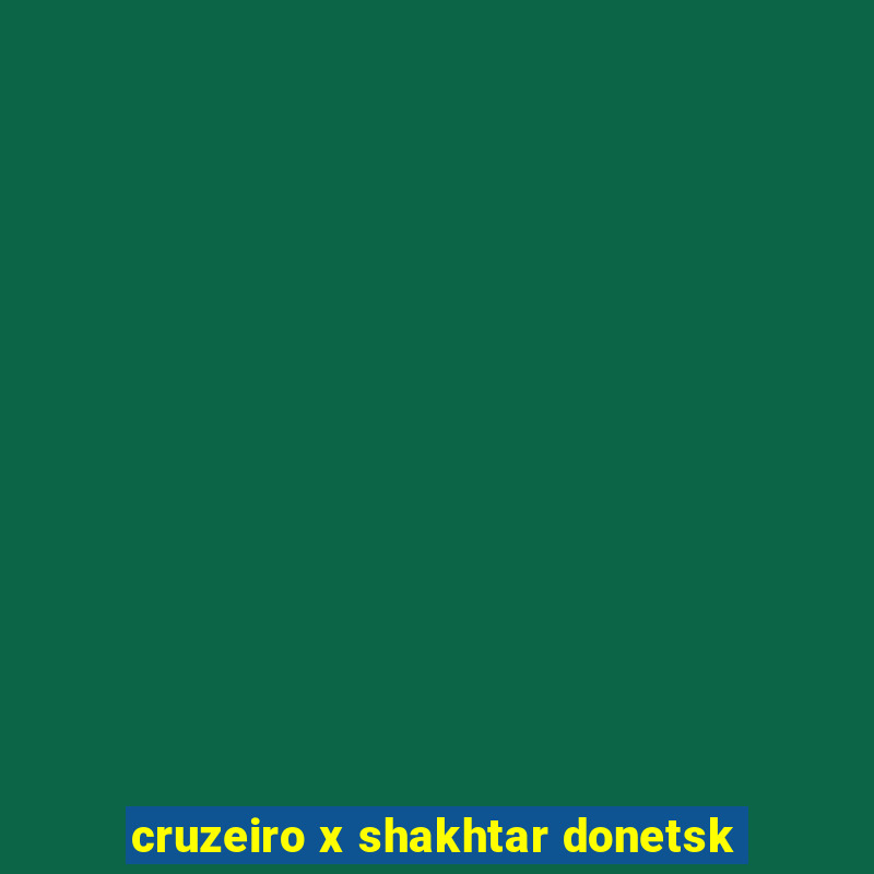 cruzeiro x shakhtar donetsk