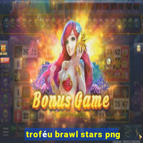 troféu brawl stars png