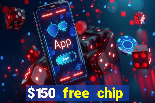 $150 free chip casinos 2021