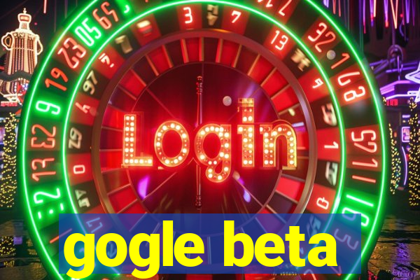 gogle beta