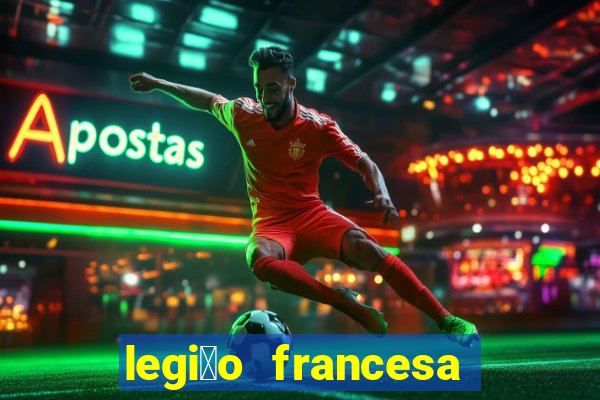 legi茫o francesa como entrar