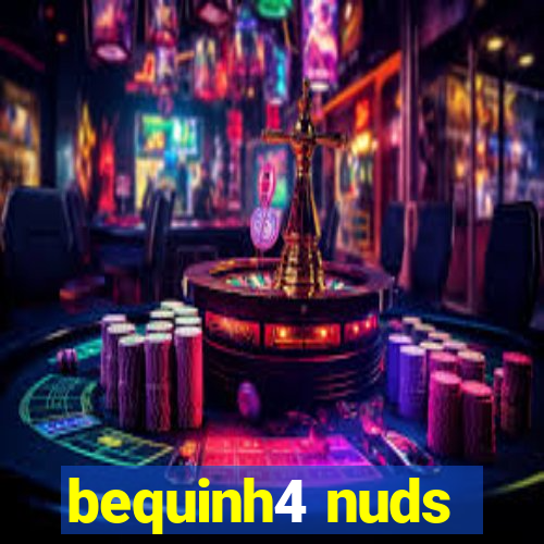 bequinh4 nuds