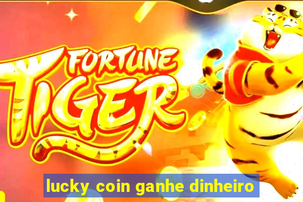 lucky coin ganhe dinheiro