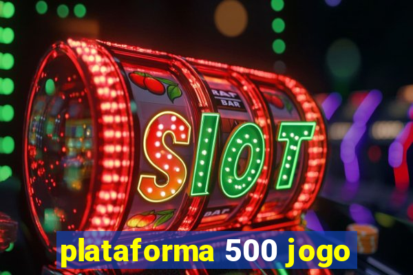 plataforma 500 jogo