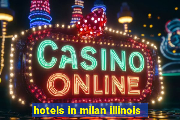 hotels in milan illinois