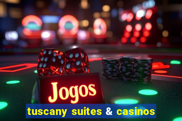 tuscany suites & casinos