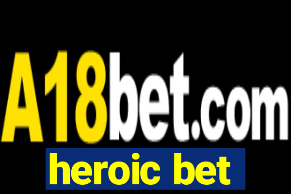 heroic bet