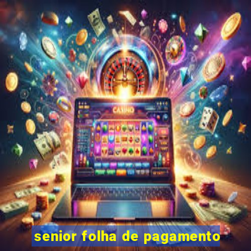 senior folha de pagamento