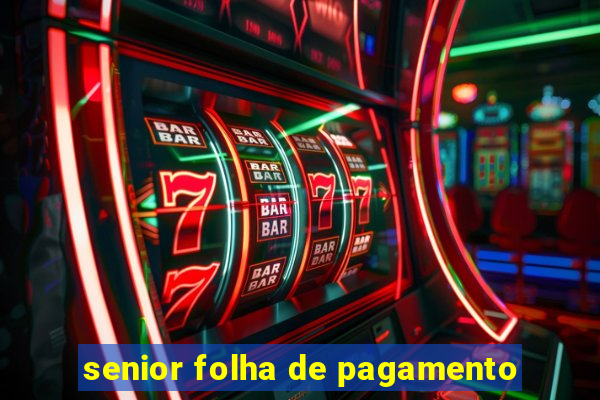 senior folha de pagamento