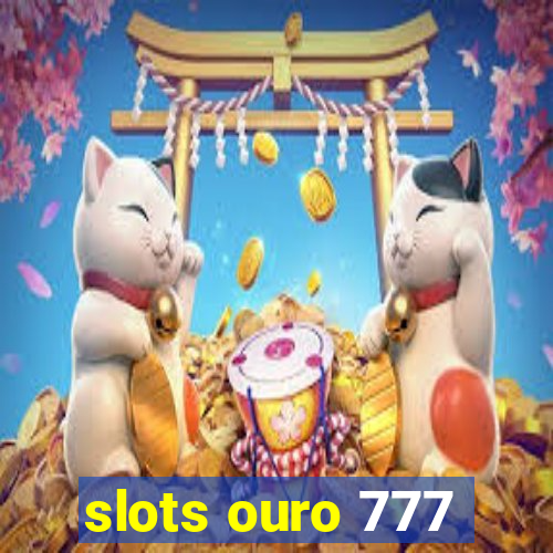 slots ouro 777