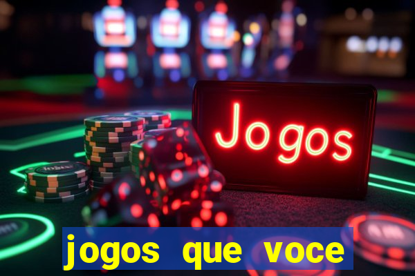 jogos que voce pode ganhar dinheiro