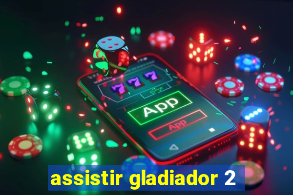 assistir gladiador 2