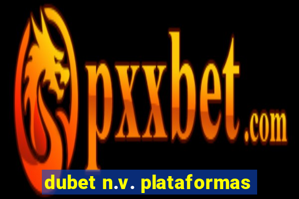 dubet n.v. plataformas