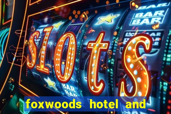 foxwoods hotel and casino connecticut