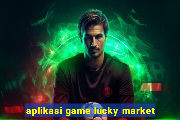 aplikasi game lucky market