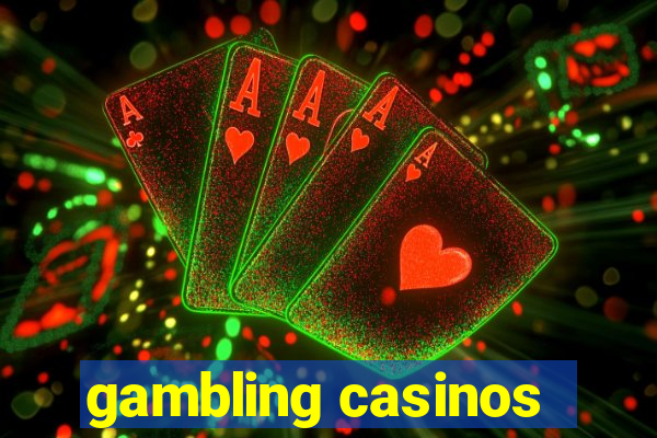 gambling casinos