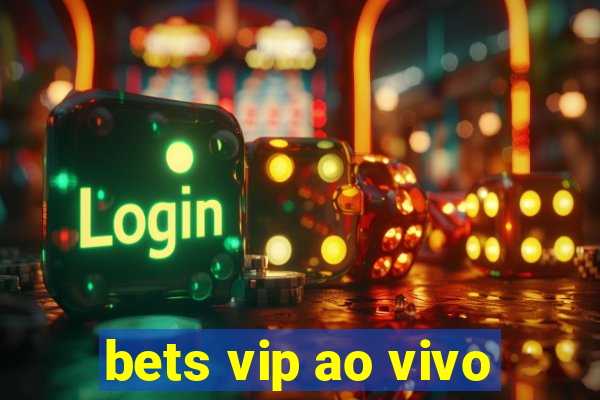 bets vip ao vivo