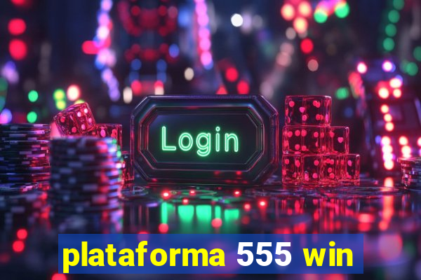 plataforma 555 win