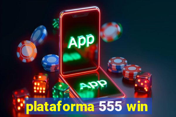 plataforma 555 win