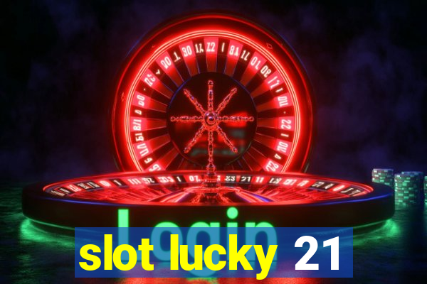 slot lucky 21