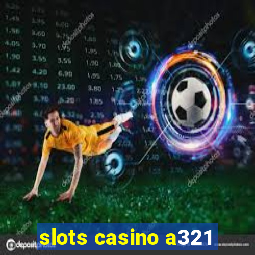 slots casino a321