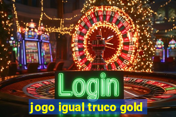 jogo igual truco gold