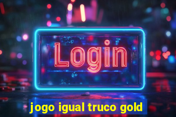 jogo igual truco gold