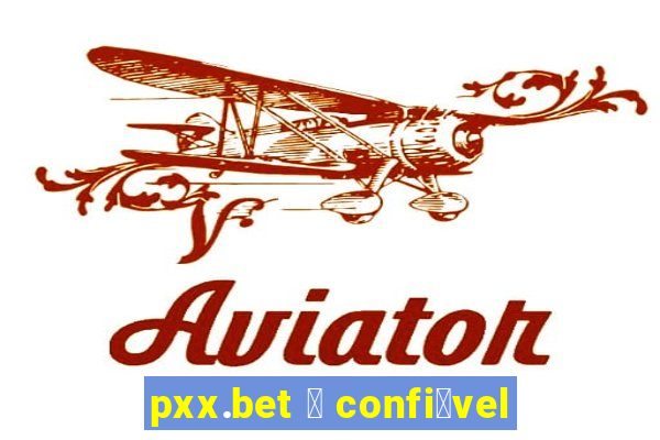 pxx.bet 茅 confi谩vel