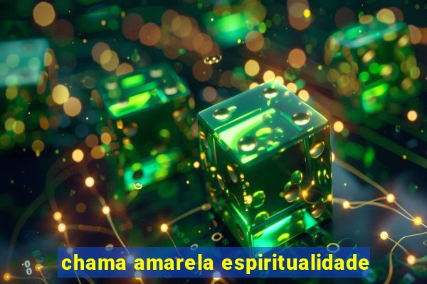 chama amarela espiritualidade